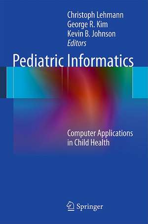 Pediatric Informatics: Computer Applications in Child Health de Christoph Lehmann