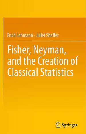 Fisher, Neyman, and the Creation of Classical Statistics de Erich L. Lehmann