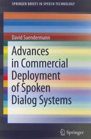 Advances in Commercial Deployment of Spoken Dialog Systems de David Suendermann