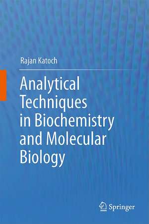 Analytical Techniques in Biochemistry and Molecular Biology de Rajan Katoch