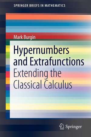 Hypernumbers and Extrafunctions: Extending the Classical Calculus de Mark Burgin