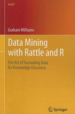 Data Mining with Rattle and R: The Art of Excavating Data for Knowledge Discovery de Graham Williams