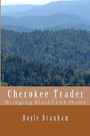 Cherokee Trader: Bringing Blackhawk Home de Doyle Branham