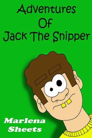 Adventures of Jack the Snipper de Marlena Sheets