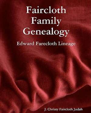 Faircloth Family Genealogy: Edward Farecloth Lineage de J. Christy Faircloth Judah