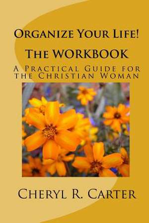 Organize Your Life! the Workbook de Cheryl R. Carter