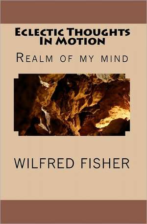 Eclectic Thoughts in Motion: Peregrination de Wilfred Fisher