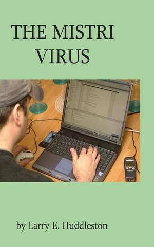 The Mistri Virus de Larry E. Huddleston