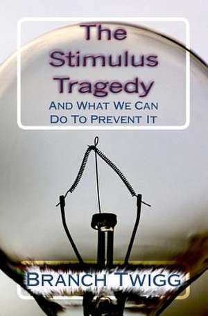 The Stimulus Tragedy de Branch Twigg