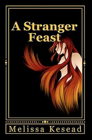 A Stranger Feast: Convert, Submit or Die de Melissa Kesead