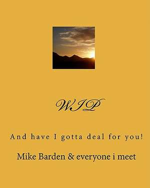 Wip: And Have I Gotta Deal for You! de Mike Barden