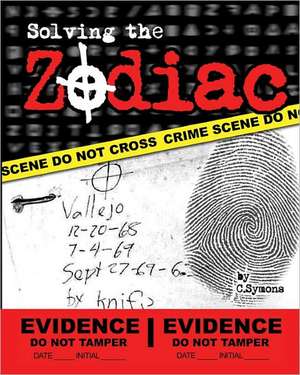 Solving the Zodiac: The Zodiac Killer Case Files de C. Symons