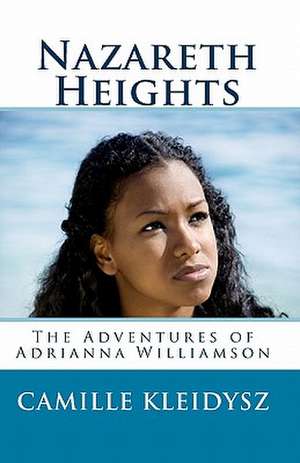 Nazareth Heights: The Adventures of Adrianna Williamson de Camille Kleidysz