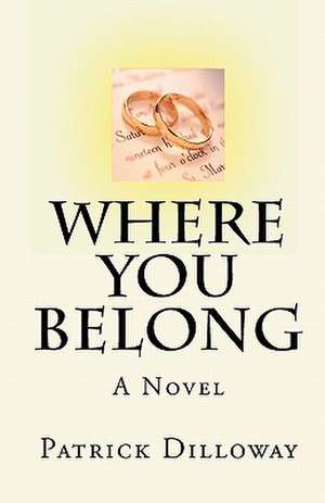 Where You Belong: A Collection of Ironic Tales and Poetry from de Patrick Dilloway