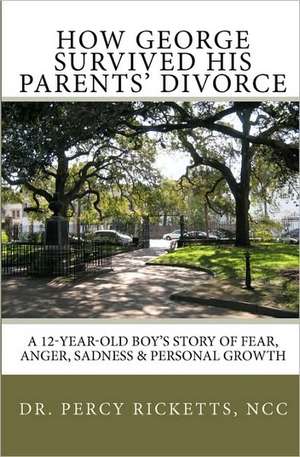 How George Survived His Parents' Divorce: A 12-Year-Old Boy's Story of Fear, Anger, Sadness & Personal Growth de Percy Ricketts