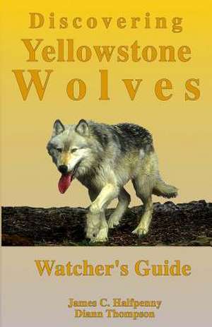 Discovering Yellowstone Wolves de James C. Halfpenny