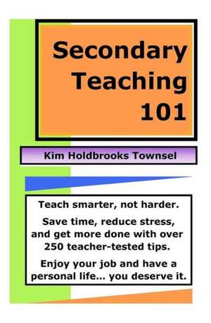 Secondary Teaching 101: Teach Smarter, Not Harder. de Kim Holdbrooks Townsel