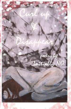 Curl Up and Disappear: Poetry de Initially No