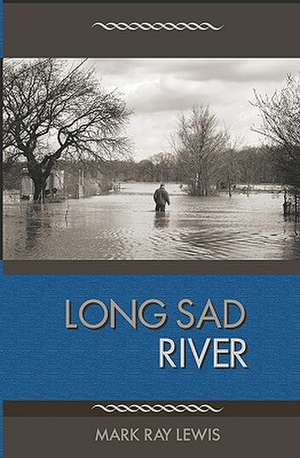 Long Sad River: A Memoir de Mark Ray Lewis