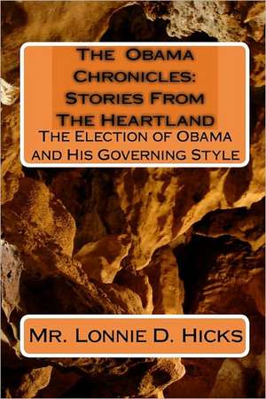 The Obama Chronicles: The Election of Obama and His Governing Style de MR Lonnie D. Hicks