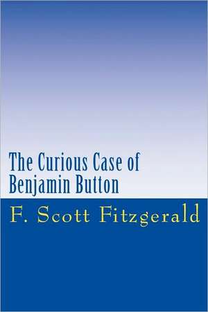 The Curious Case of Benjamin Button: How to Finish That Book You've Been Writing de F. Scott Fitzgerald