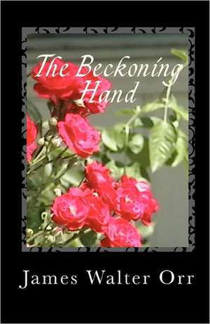 The Beckoning Hand: A Book of Poetry de James Walter Orr