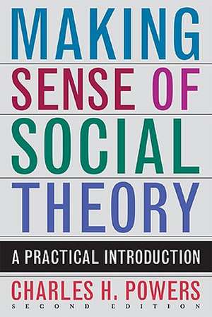 Making Sense of Social Theory: A Practical Introduction de Charles H. Powers