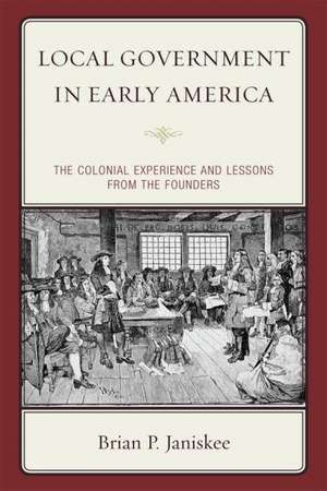 Local Government in Early America de Brian P. Janiskee