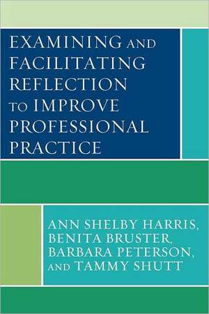 Examining and Facilitating Reflection to Improve Professional Practice de Ann Shelby Harris