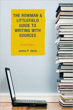 The Rowman & Littlefield Guide to Writing with Sources de James P. Davis