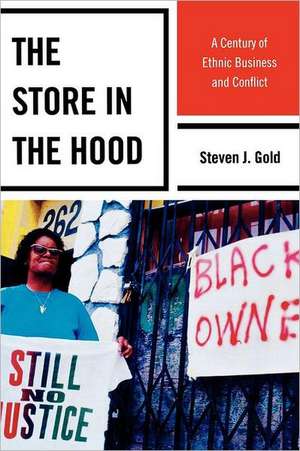 Store in the Hood: A Century of Ethnic Business and Conflict de Steven J. Gold