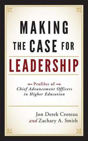 Making the Case for Leadership de Jon Derek Croteau