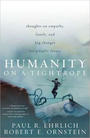 Humanity on a Tightrope: Thoughts on Empathy, Family, and Big Changes for a Viable Future de Paul R. Ehrlich