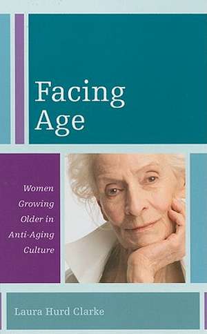 Facing Age de Laura Hurd Clarke