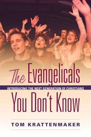 The Evangelicals You Don't Know de Tom Krattenmaker