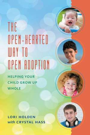 The Open-Hearted Way to Open Adoption de Lori Holden