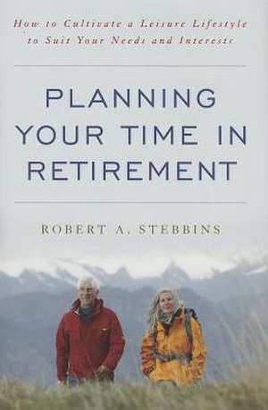 Planning Your Time in Retirement de Robert A. Stebbins