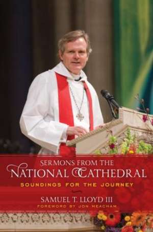 Sermons from the National Cathedral de Samuel T.III Lloyd