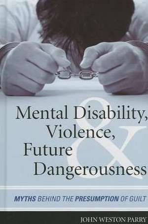 Mental Disability, Violence, and Future Dangerousness de John Weston Parry