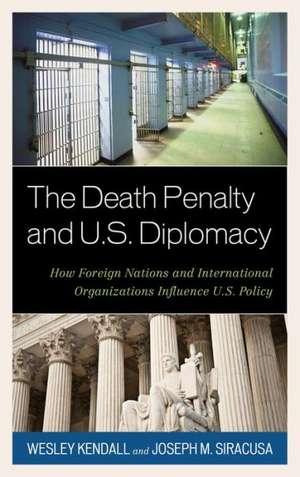 The Death Penalty and U.S. Diplomacy de Wesley Kendall