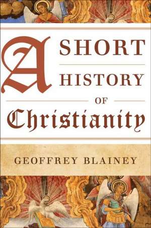 A Short History of Christianity de Geoffrey Blainey