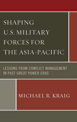 Shaping U.S. Military Forces for the Asia-Pacific de Michael R. Kraig