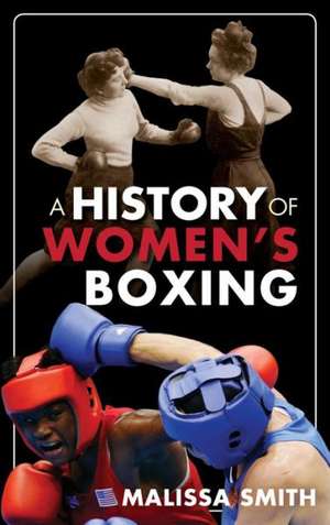 A History of Women's Boxing de Malissa Smith