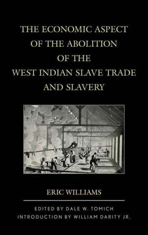 The Economic Aspect of the Abolition of the West Indian Slave Trade and Slavery de Eric Williams