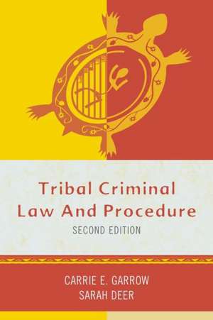 Tribal Criminal Law and Procedure de Carrie E. Garrow