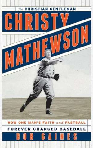 Christy Mathewson, the Christian Gentleman de Bob Gaines