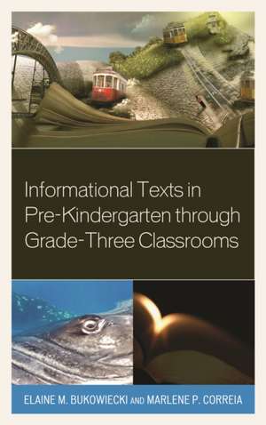 Informational Texts in Pre-Kindergarten Through Grade-Three Classrooms de Elaine M. Bukowiecki