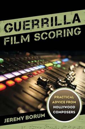 Guerrilla Film Scoring de Jeremy Borum