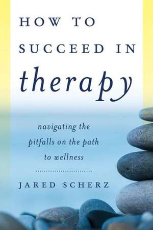 How to Succeed in Therapy de Jared M. Scherz