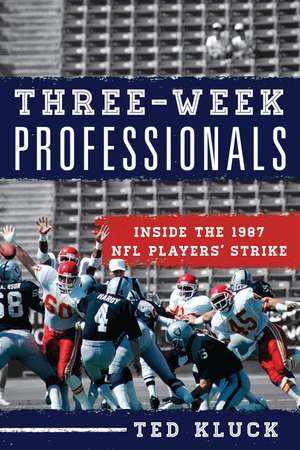 Three-Week Professionals: Inside the 1987 NFL Players' Strike de Ted Kluck